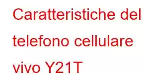 Caratteristiche del telefono cellulare vivo Y21T