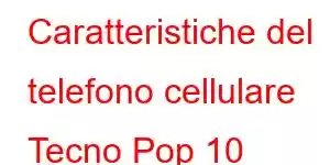 Caratteristiche del telefono cellulare Tecno Pop 10