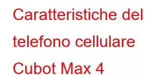 Caratteristiche del telefono cellulare Cubot Max 4