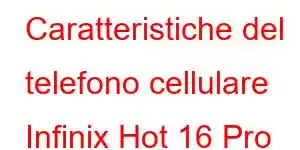 Caratteristiche del telefono cellulare Infinix Hot 16 Pro