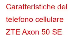 Caratteristiche del telefono cellulare ZTE Axon 50 SE