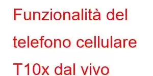 Funzionalità del telefono cellulare T10x dal vivo