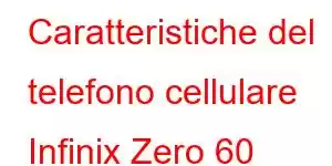 Caratteristiche del telefono cellulare Infinix Zero 60