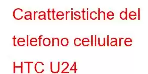 Caratteristiche del telefono cellulare HTC U24