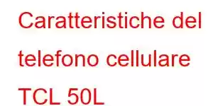 Caratteristiche del telefono cellulare TCL 50L