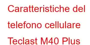 Caratteristiche del telefono cellulare Teclast M40 Plus