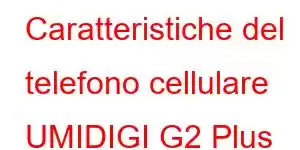 Caratteristiche del telefono cellulare UMIDIGI G2 Plus