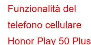 Funzionalità del telefono cellulare Honor Play 50 Plus