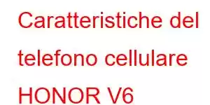 Caratteristiche del telefono cellulare HONOR V6