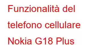 Funzionalità del telefono cellulare Nokia G18 Plus