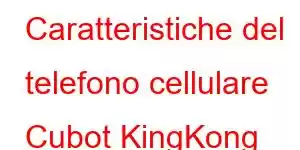 Caratteristiche del telefono cellulare Cubot KingKong Star