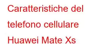 Caratteristiche del telefono cellulare Huawei Mate Xs