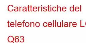 Caratteristiche del telefono cellulare LG Q63