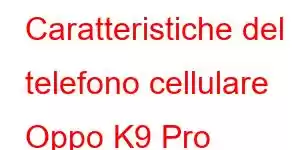 Caratteristiche del telefono cellulare Oppo K9 Pro