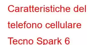 Caratteristiche del telefono cellulare Tecno Spark 6