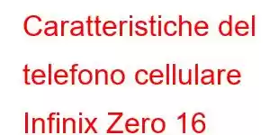 Caratteristiche del telefono cellulare Infinix Zero 16