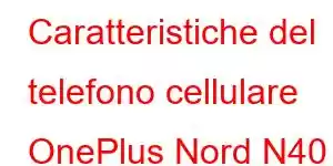 Caratteristiche del telefono cellulare OnePlus Nord N40