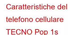 Caratteristiche del telefono cellulare TECNO Pop 1s