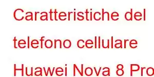 Caratteristiche del telefono cellulare Huawei Nova 8 Pro 5G