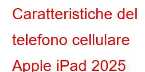 Caratteristiche del telefono cellulare Apple iPad 2025