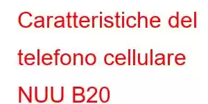 Caratteristiche del telefono cellulare NUU B20