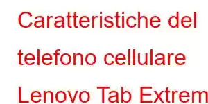 Caratteristiche del telefono cellulare Lenovo Tab Extreme