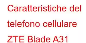 Caratteristiche del telefono cellulare ZTE Blade A31