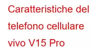 Caratteristiche del telefono cellulare vivo V15 Pro