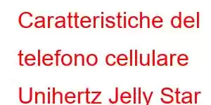 Caratteristiche del telefono cellulare Unihertz Jelly Star