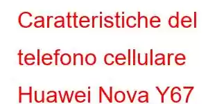 Caratteristiche del telefono cellulare Huawei Nova Y67