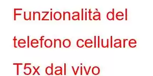 Funzionalità del telefono cellulare T5x dal vivo