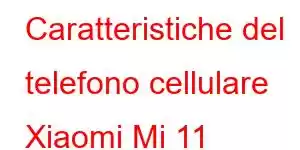 Caratteristiche del telefono cellulare Xiaomi Mi 11