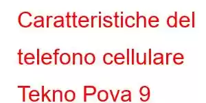 Caratteristiche del telefono cellulare Tekno Pova 9