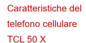 Caratteristiche del telefono cellulare TCL 50 X