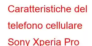 Caratteristiche del telefono cellulare Sony Xperia Pro