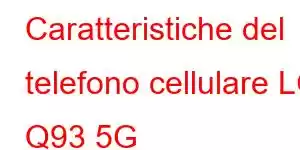 Caratteristiche del telefono cellulare LG Q93 5G