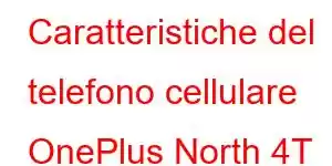 Caratteristiche del telefono cellulare OnePlus North 4T