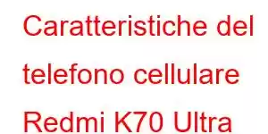 Caratteristiche del telefono cellulare Redmi K70 Ultra