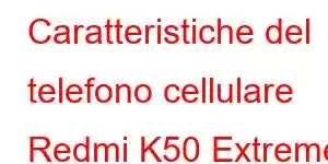 Caratteristiche del telefono cellulare Redmi K50 Extreme Edition