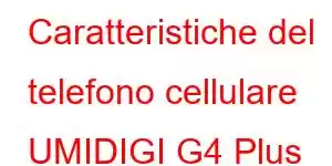 Caratteristiche del telefono cellulare UMIDIGI G4 Plus