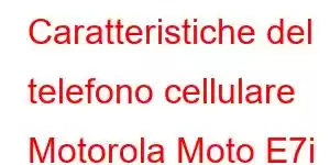 Caratteristiche del telefono cellulare Motorola Moto E7i