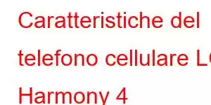 Caratteristiche del telefono cellulare LG Harmony 4