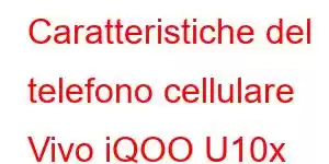 Caratteristiche del telefono cellulare Vivo iQOO U10x