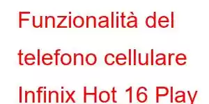 Funzionalità del telefono cellulare Infinix Hot 16 Play