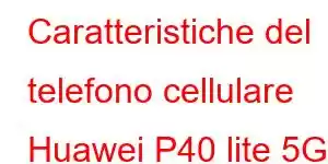 Caratteristiche del telefono cellulare Huawei P40 lite 5G