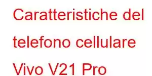 Caratteristiche del telefono cellulare Vivo V21 Pro