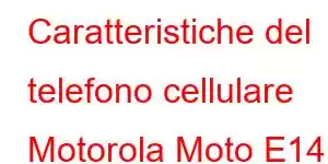 Caratteristiche del telefono cellulare Motorola Moto E14