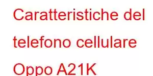 Caratteristiche del telefono cellulare Oppo A21K