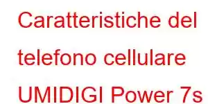 Caratteristiche del telefono cellulare UMIDIGI Power 7s