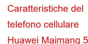 Caratteristiche del telefono cellulare Huawei Maimang 50